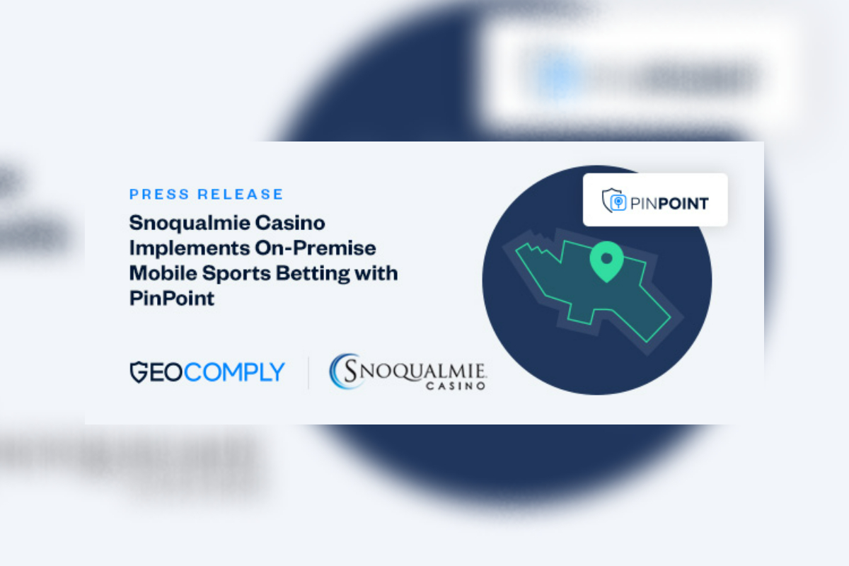 GeoComply Implements PinPoint for On-Premise, Mobile Sports Betting with the Snoqualmie Tribe at Snoqualmie Casino in Washington State