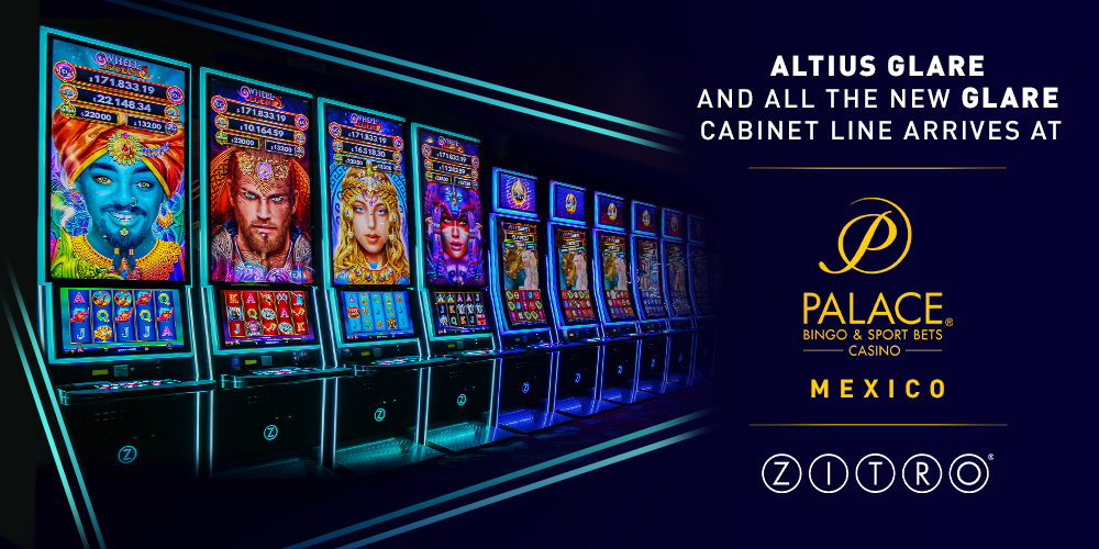 ZITRO’S ALTIUS GLARE IS NOW LIVE AT ALL THE MEXICAN CASINOS OF PALACE BINGO & SPORT BETS