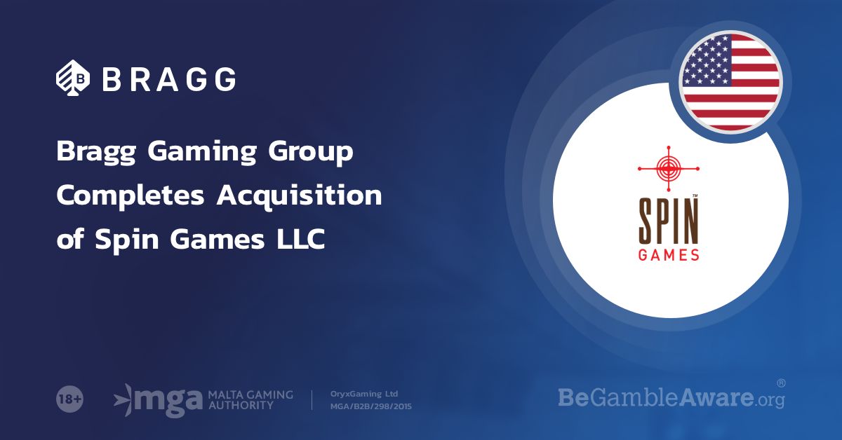 BRAGG GAMING GROUP COMPLETES ACQUISITION OF SPIN GAMES LLC