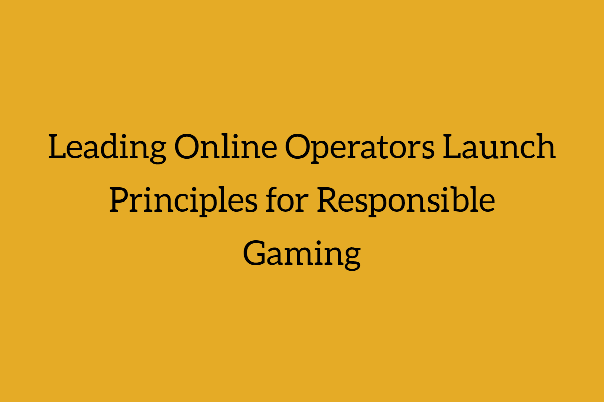 Leading Online Operators Launch Principles for Responsible Gaming