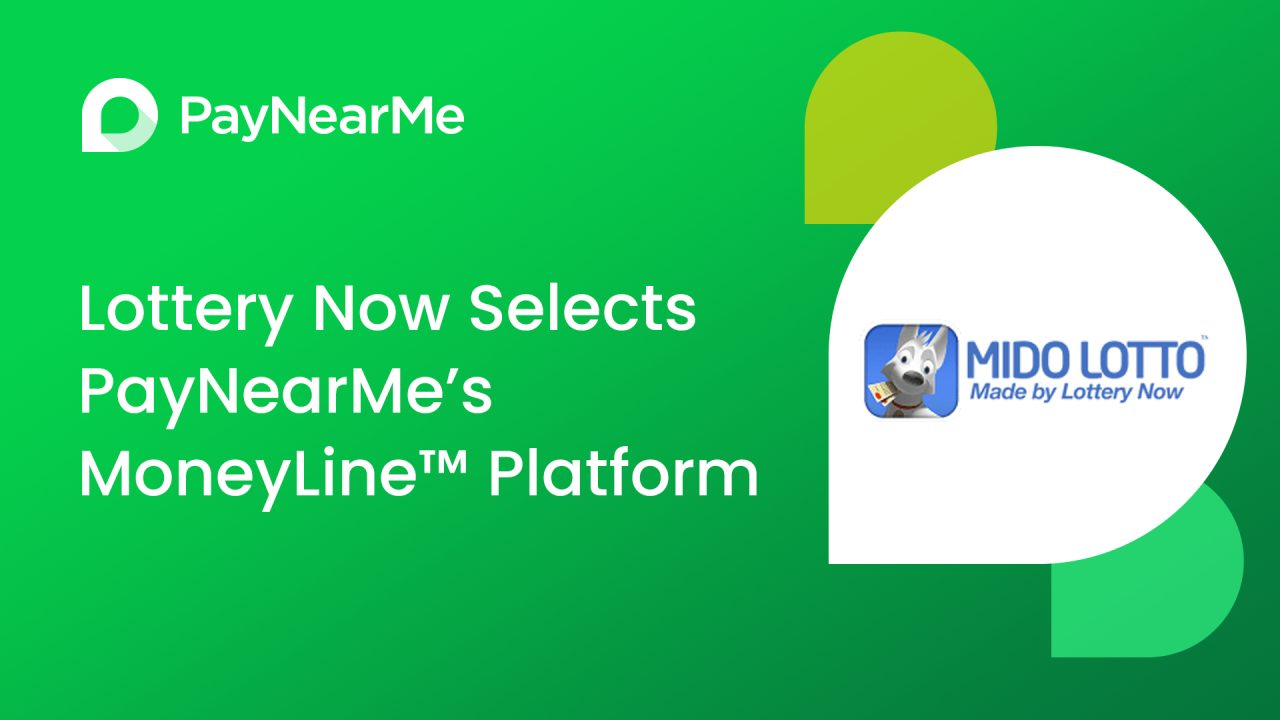 Lottery Now Selects PayNearMe’s MoneyLine™ Platform to Offer Mido Lotto Players Convenient In-App, Mobile Payment Options