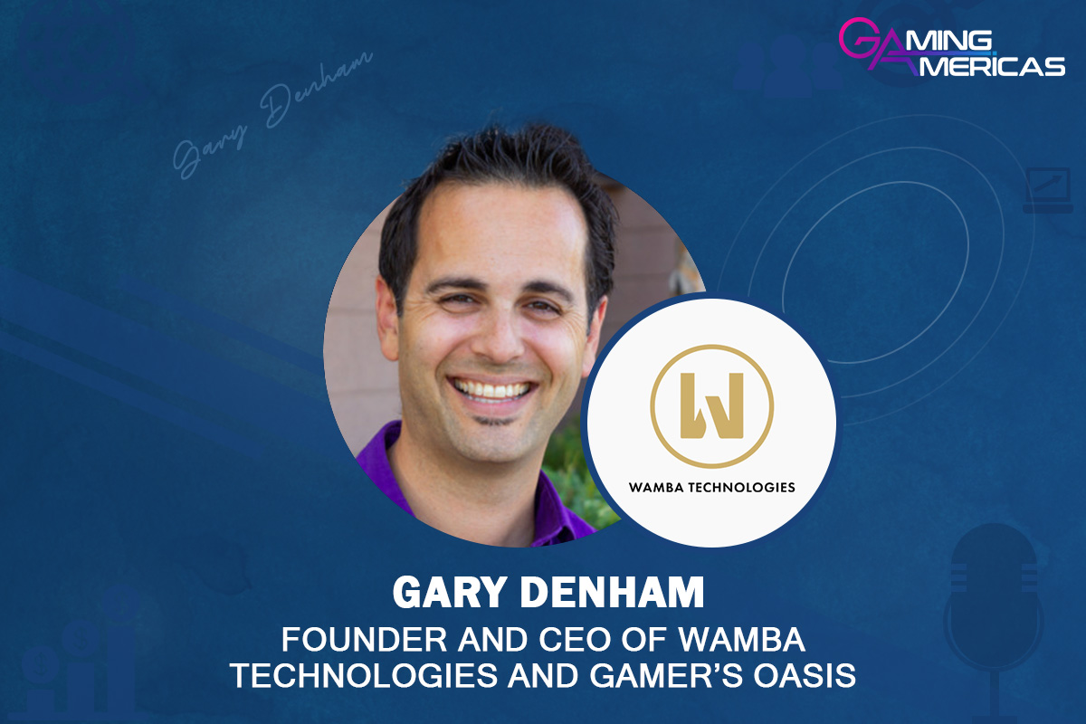 Exclusive Q&A w/ Gary Denham, founder and CEO of Wamba Technologies and Gamer’s Oasis