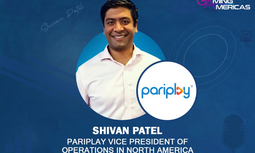 Exclusive Q&A w/ Shivan Patel, Pariplay's Vice President of Operations in North America