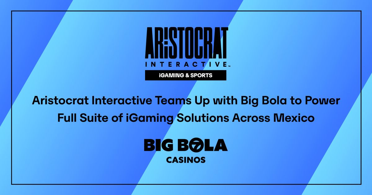 Aristocrat Interactive Teams Up with Big Bola to Power Full Suite of iGaming Solutions Across Mexico