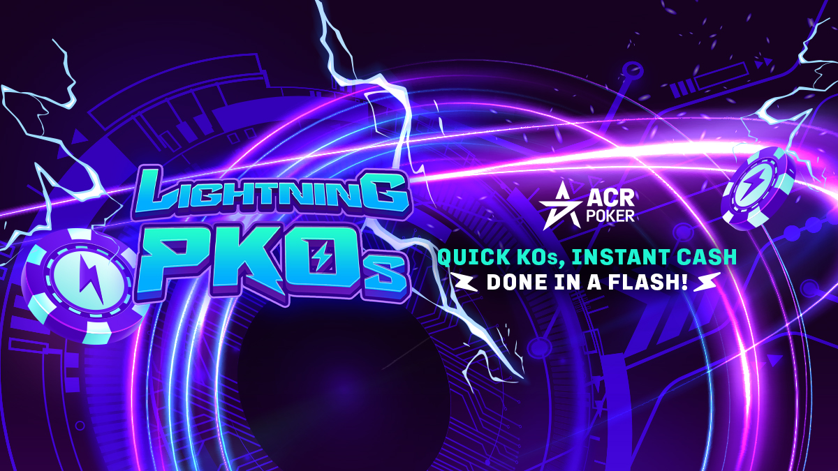 ACR POKER’S LIGHTNING PKOS DELIVER FAST-PACED TOURNAMENT POKER ACTION AND BIG WINS IN JUST 45 MINUTES