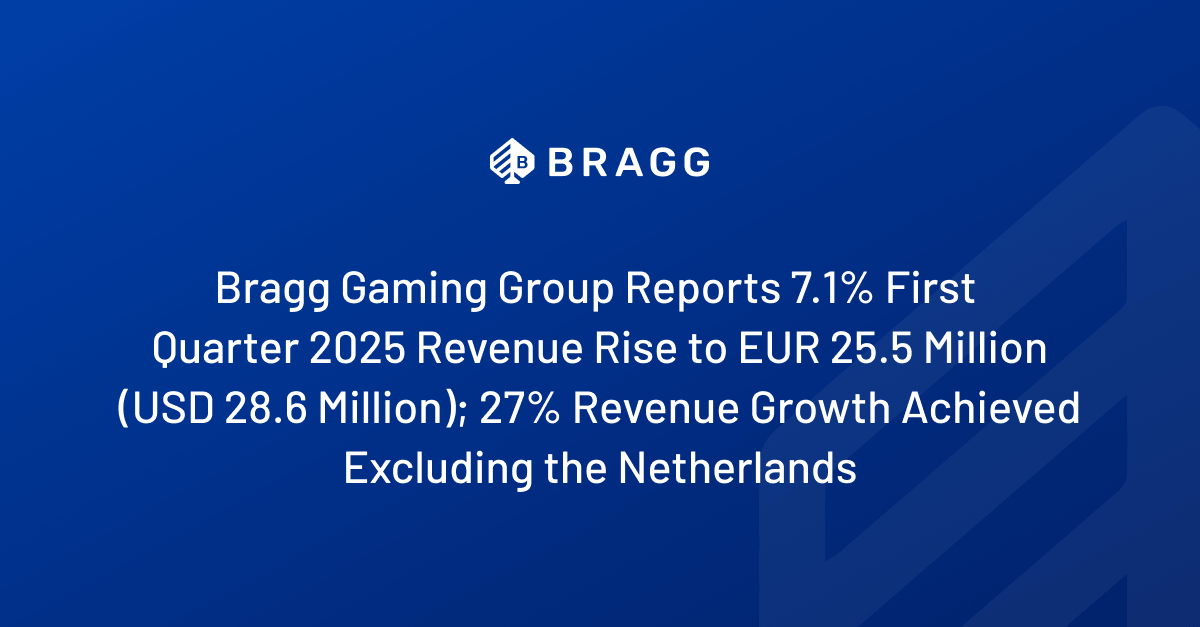 Bragg Gaming Group Reports 7.1% First Quarter 2025 Revenue Rise to EUR 25.5 Million (USD 28.6 Million); 27% Revenue Growth Achieved Excluding the Netherlands