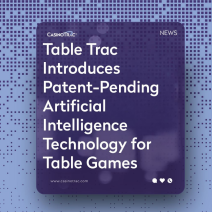 Table Trac Introduces Patent-Pending Artificial Intelligence Technology for Table Games