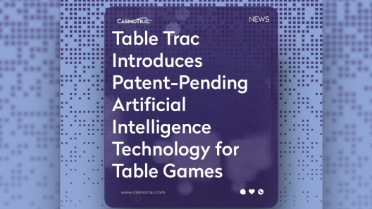 Table Trac Introduces Patent-Pending Artificial Intelligence Technology for Table Games
